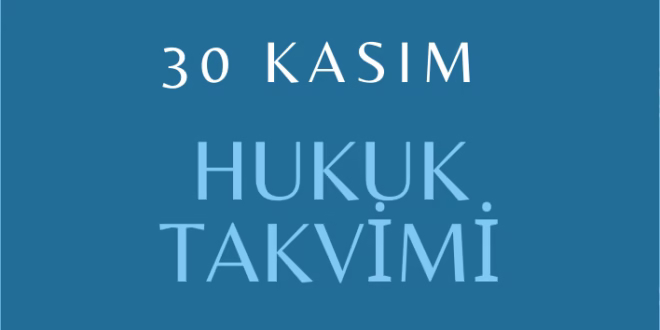 30 Kasım Hukuk Takvimi, hukuk tarihi, tarihte bugün yapılan düzenlemeler, sözleşmeler, kanunlar, önemli hukuk olayları ve diplomatik ilişkilerde dönüm noktaları, bildirgeler, ölen ve doğan hukukçular, yapılan yargılamalar, davalar, tutuklamalar, idamlar, infazlar, eylemler ve diğer hukuk düzenlemeler
