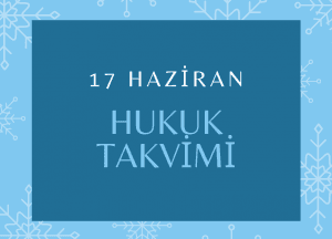 17 Haziran - Hukuk Takvimi