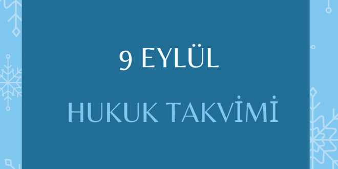 9 Eylül Hukuk Takvimi, hukuk tarihi, tarihte bugün, önemli olaylar