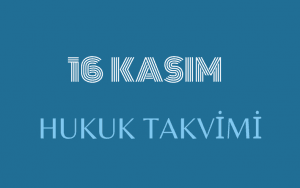 16 Kasım - Hukuk Takvimi