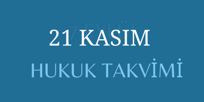 21 KASIM - Hukuk Takvimi